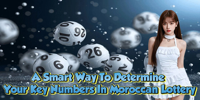 A Smart Way To Determine Your Key Numbers In Moroccan Lottery