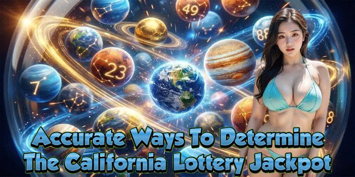 Accurate Ways To Determine The California Lottery Jackpot