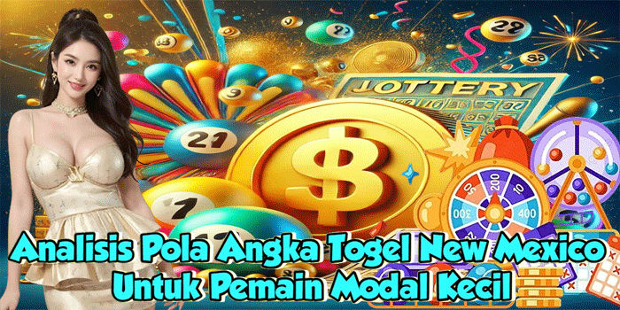 Analisis Pola Angka Togel New Mexico Untuk Pemain Modal Kecil