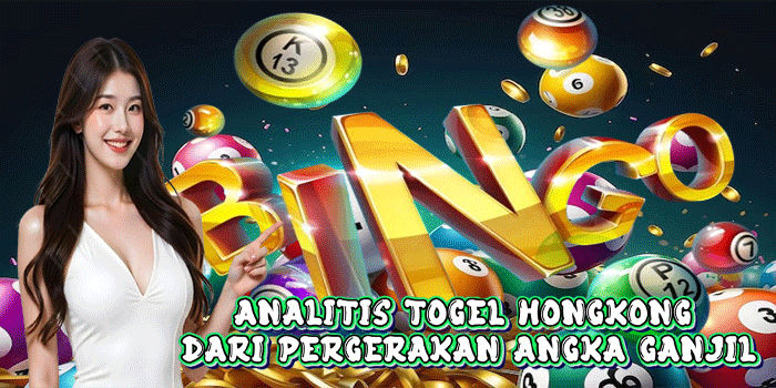 Analitis Togel Hongkong Dari Pergerakan Angka Ganjil