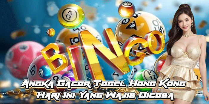 Angka Gacor Togel Hong Kong Hari Ini Yang Wajib Dicoba