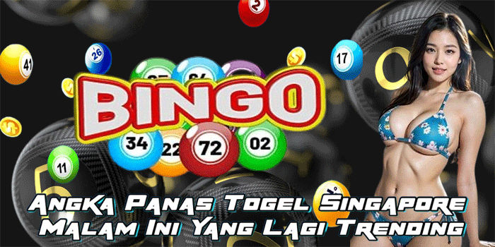 Angka Panas Togel Singapore Malam Ini Yang Lagi Trending