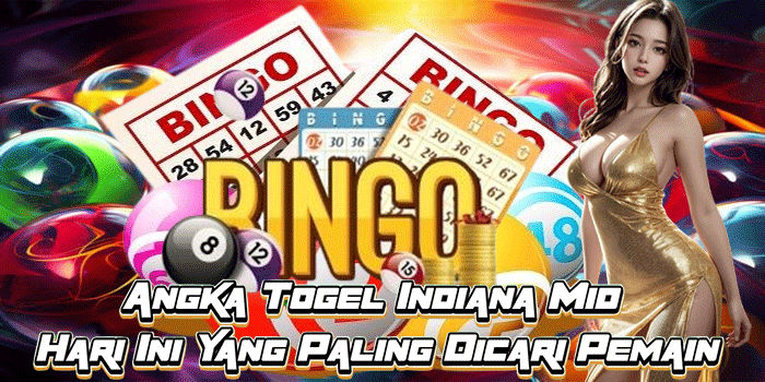 Angka Togel Indiana Mid Hari Ini Yang Paling Dicari Pemain