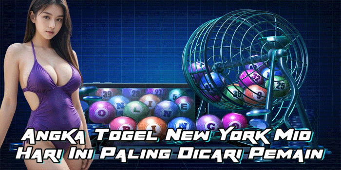 Angka Togel New York Mid Hari Ini Paling Dicari Pemain