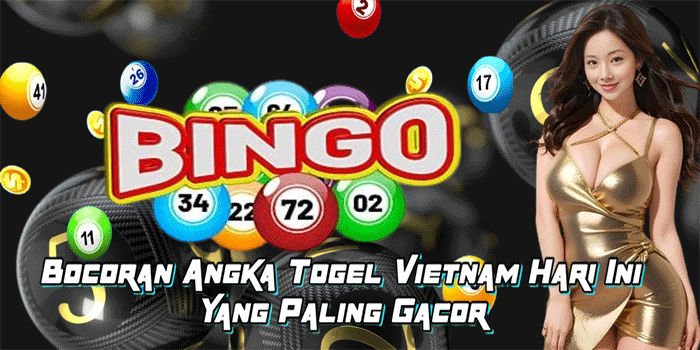 Bocoran Angka Togel Vietnam Hari Ini Yang Paling Gacor