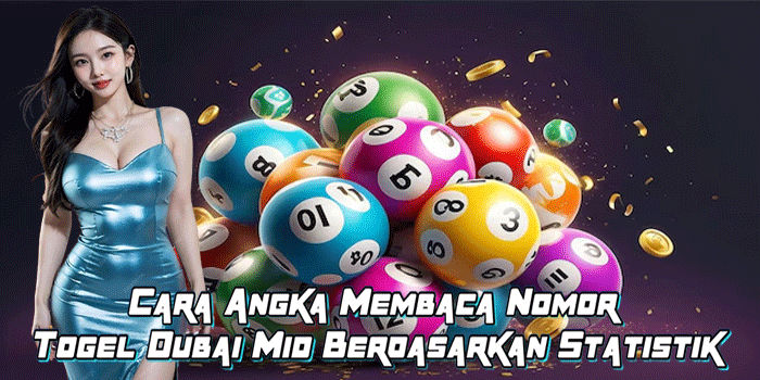 Cara Membaca AngkaTogel Dubai Mid Berdasarkan Statistik