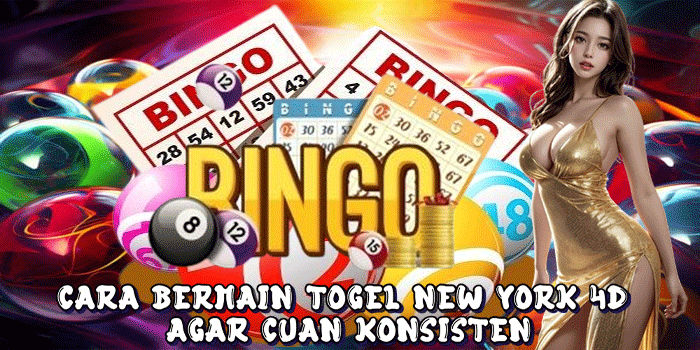 Cara Bermain Togel New York 4D Agar Cuan Konsisten