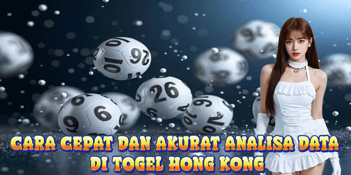 Cara Cepat Dan Akurat Analisa Data Di Togel Hong Kong