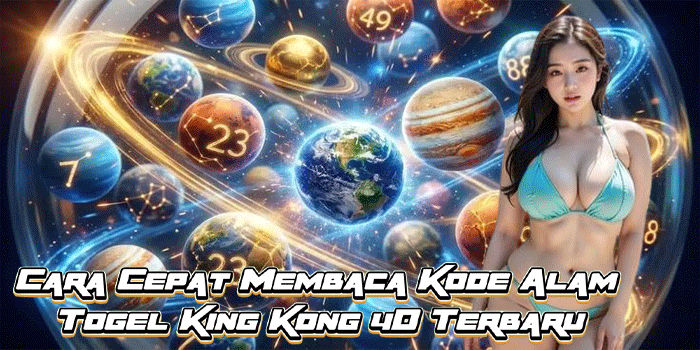 Cara Cepat Membaca Kode Alam Togel King Kong 4D Terbaru