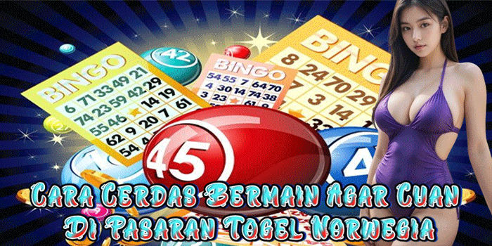 Cara Cerdas Bermain Agar Cuan Di Pasaran Togel Norwegia