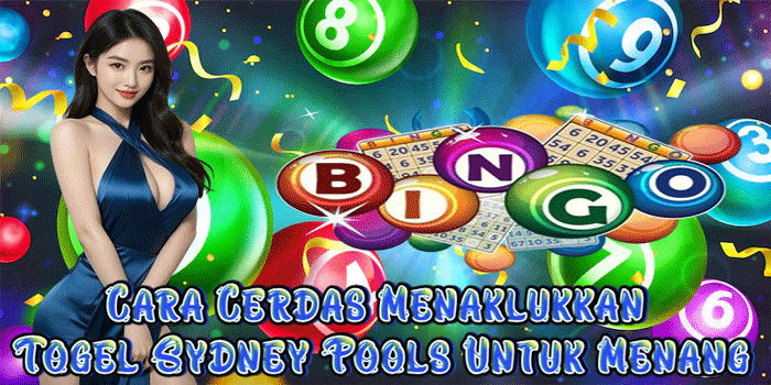 Cara Cerdas Menaklukkan Togel Sydney Pools Untuk Menang