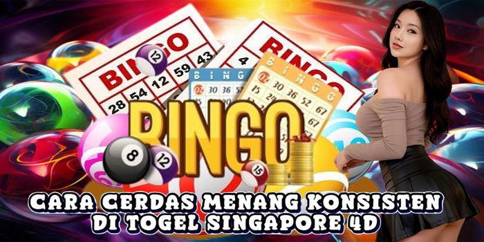 Cara Cerdas Menang Konsisten Di Togel Singapore 4D