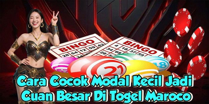 Cara Cocok Modal Kecil Jadi Cuan Besar Di Togel Maroco