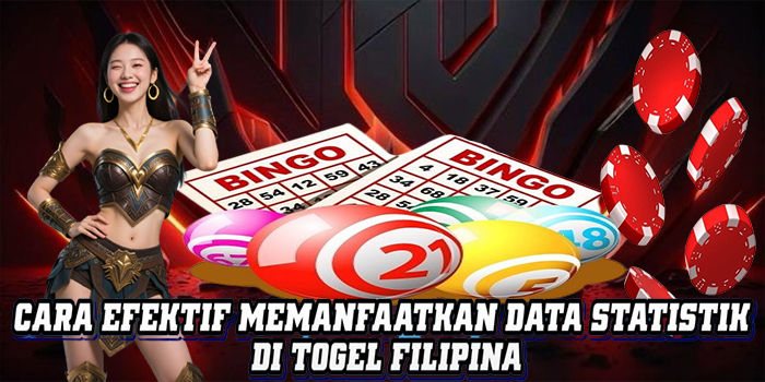 Cara Efektif Memanfaatkan Data Statistik Di Togel Filipina