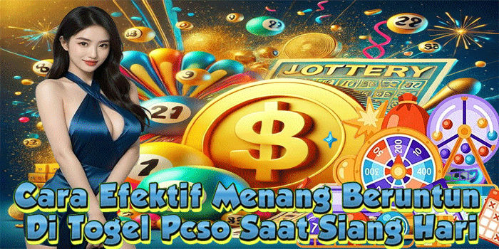 Cara Efektif Menang Beruntun Di Togel Pcso Saat Siang Hari