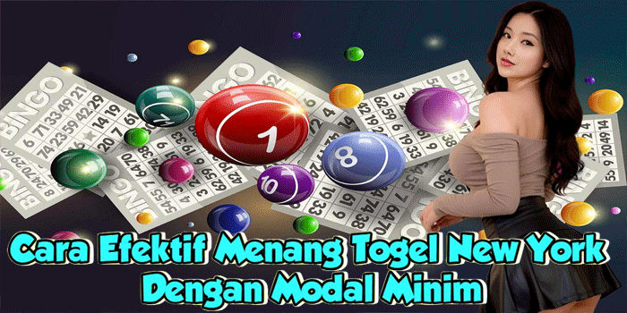 Cara Efektif Menang Togel New York Dengan Modal Minim