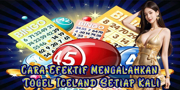 Cara Efektif Mengalahkan Togel Iceland Setiap Kali