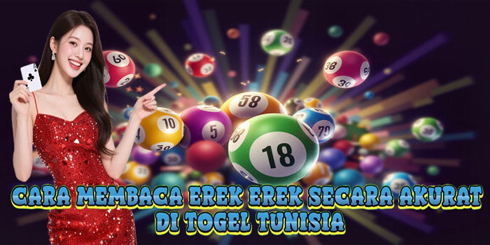 Cara Membaca Erek Erek Secara Akurat Di Togel Tunisia