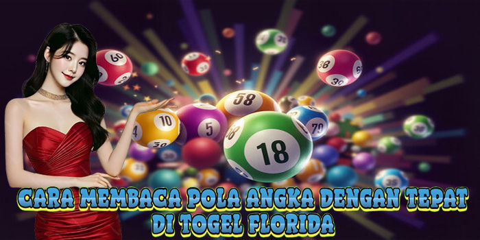 Cara Membaca Pola Angka Dengan Tepat Di Togel Florida