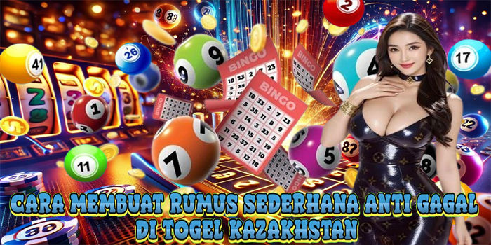 Cara Membuat Rumus Sederhana Anti Gagal Di Togel Kazakhstan
