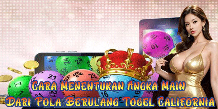 Cara Menentukan Angka Main Dari Pola Berulang Togel California