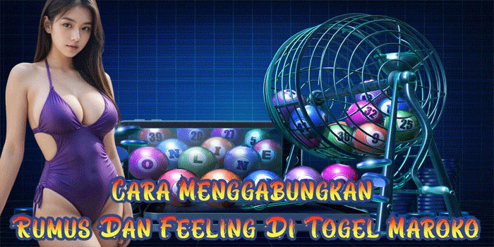 Cara Menggabungkan Rumus Dan Feeling Di Togel Maroko
