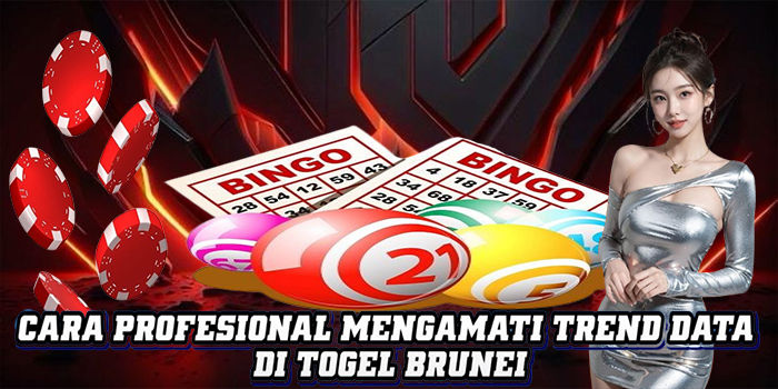 Cara Profesional Mengamati Trend Data Di Togel Brunei