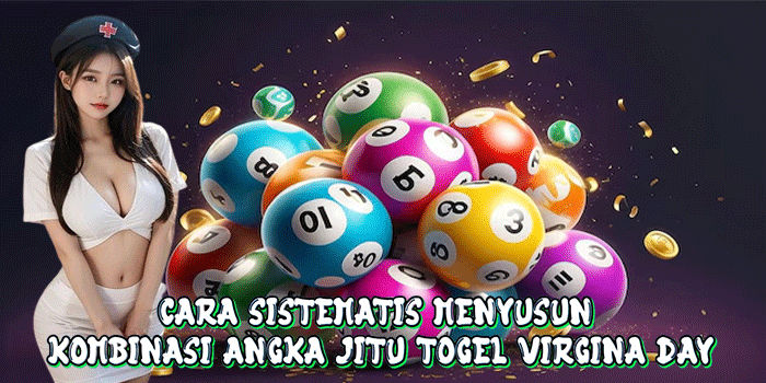 Cara Sistematis Menyusun Kombinasi Angka Jitu Togel Virginia Day