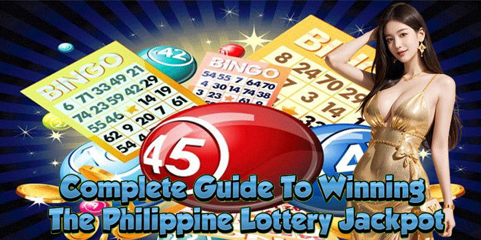 Complete Guide To Winning The Philippine Lottery Jackpot