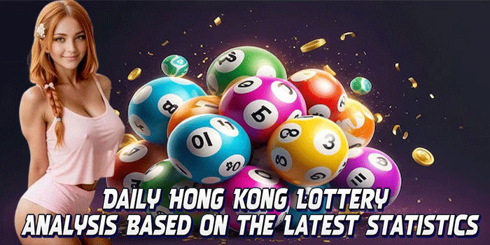 Daily Hong Kong Lottery Analysis Based On the Latest Statistics