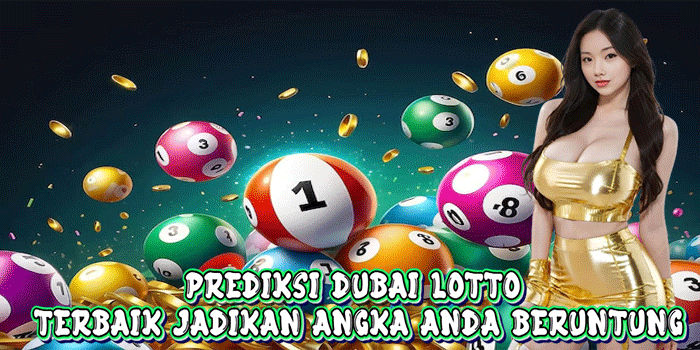 Prediksi Dubai Lotto Terbaik Jadikan Angka Anda Beruntung
