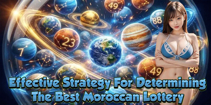 Effective Strategy For Determining The Best Moroccan Lottery 