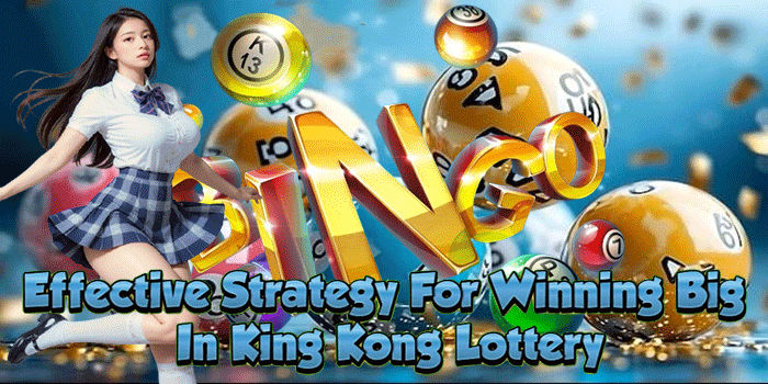 Effective Strategy For Winning Big In King Kong Lottery