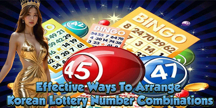 Effective Ways To Arrange Korean Lottery Number Combinations