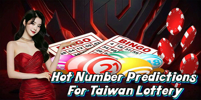 Hot Number Predictions For Taiwan Lottery