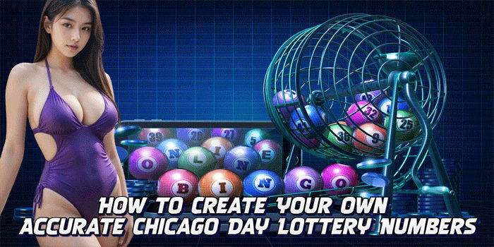 How To Create Your Own Accurate Chicago Day Lottery Numbers