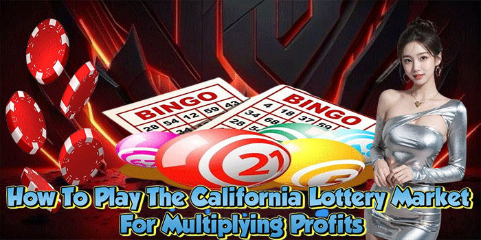How To Play The California Lottery Market For Multiplying Profits
