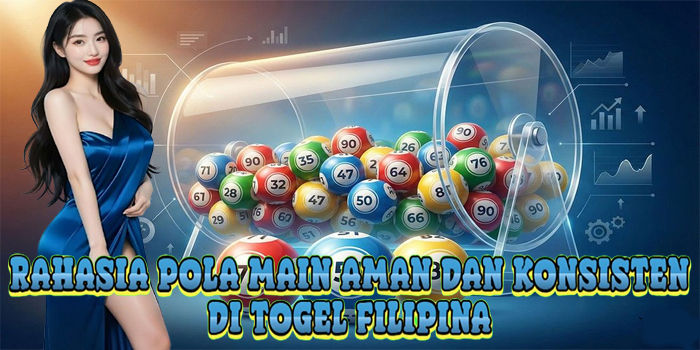 Rahasia Pola Main Aman Dan Konsisten Di Togel Filipina