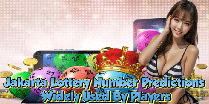 Jakarta Lottery Number Predictions Widely Used By Players