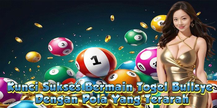 Kunci Sukses Bermain Togel Bullsye Dengan Pola Yang Terarah
