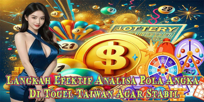 Langkah Efektif Analisa Pola Angka Di Togel Taiwan Agar Stabil