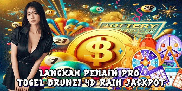Langkah Pemain Pro Togel Brunei 4D Raih Jackpot