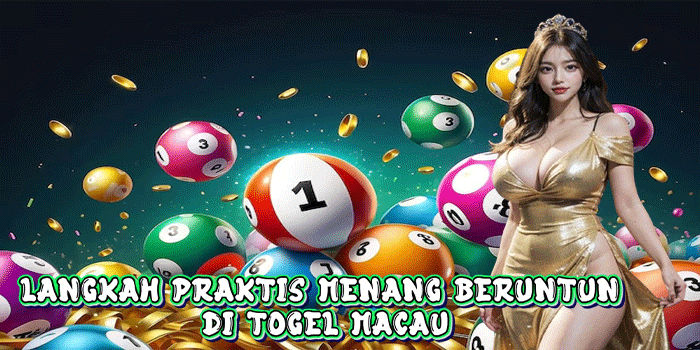 Langkah Praktis Menang Beruntun Di Togel Macau