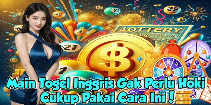 Main Togel Inggris Gak Perlu Hoki, Cukup Pakai Cara Ini!
