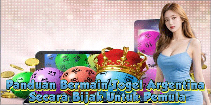 Panduan Bermain Togel Argentina Secara Bijak Untuk Pemula