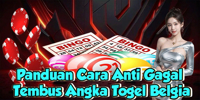 Panduan Cara Anti Gagal Tembus Angka Togel Belgia