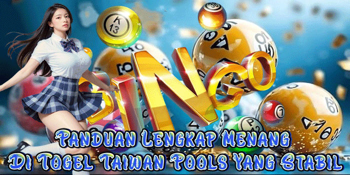 Panduan Lengkap Menang Di Togel Taiwan Pools Yang Stabil