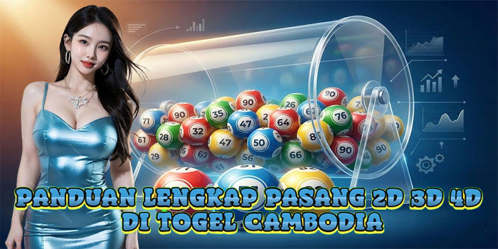 Panduan Lengkap Pasang 2D 3D 4D Di Togel Cambodia