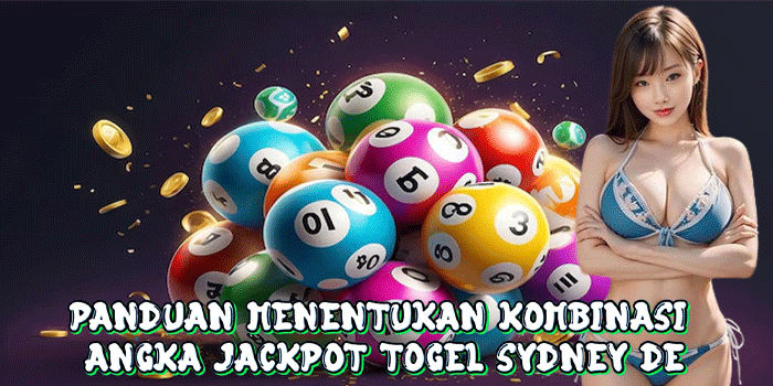 Panduan Menentukan Kombinasi Angka Jackpot Togel Sydney De