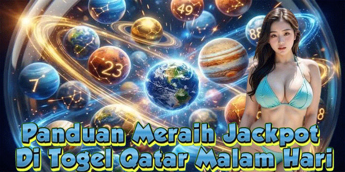 Panduan Meraih Jackpot Di Togel Qatar Malam Hari